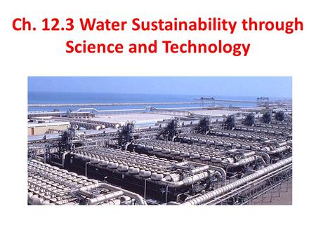 Ch. 12.3 Water Sustainability through Science and Technology.