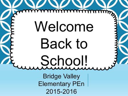 Welcome Back to School! Bridge Valley Elementary PEn 2015-2016.