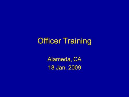 Officer Training Alameda, CA 18 Jan. 2009. √ Recruiting √ Interpersonal Conduct √ Leadership √ Civil Rights √ Finance √ Operations √ Legal √ Awards √