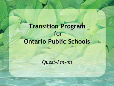 Transition Program for Ontario Public Schools Quest-I’m-on.