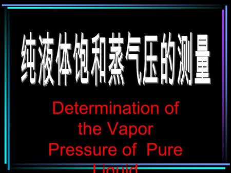 Determination of the Vapor Pressure of Pure Liquid.