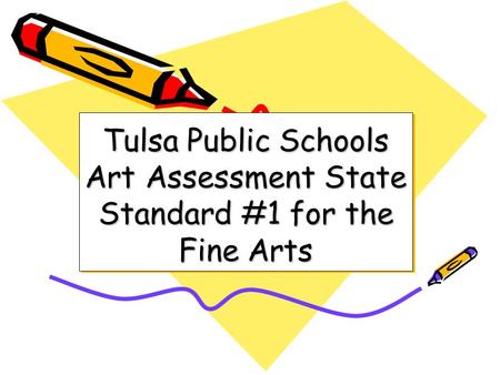 Tulsa Public Schools Art Assessment State Standard #1 for the Fine Arts.