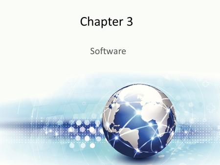 Chapter 3 Software. Learning Objectives Upon successful completion of this chapter, you will be able to: Define the term software Describe the two primary.