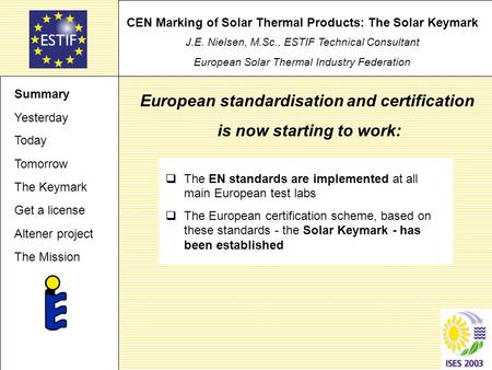 CEN Marking of Solar Thermal Products: The Solar Keymark J.E. Nielsen, M.Sc., ESTIF Technical Consultant European Solar Thermal Industry Federation  The.