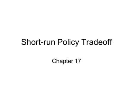 Short-run Policy Tradeoff Chapter 17. Short-run Phillips Curve A curve showing the relationship between the inflation rate and the unemployment rate in.