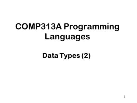 1 COMP313A Programming Languages Data Types (2). 2 Overview Type Constructors Type Equivalence Type Checking Type Conversion.