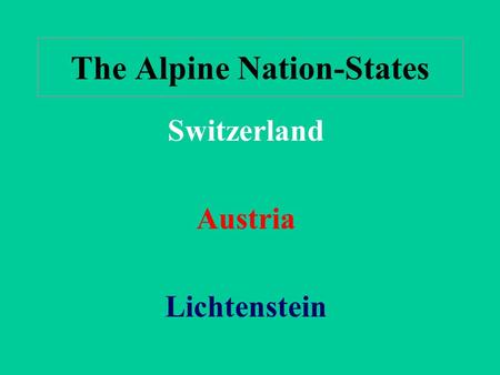 The Alpine Nation-States Switzerland Austria Lichtenstein.