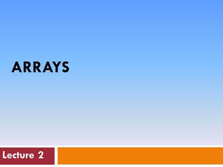 ARRAYS Lecture 2. 2 Arrays Hold Multiple values  Unlike regular variables, arrays can hold multiple values.