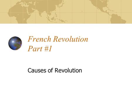 French Revolution Part #1 Causes of Revolution.