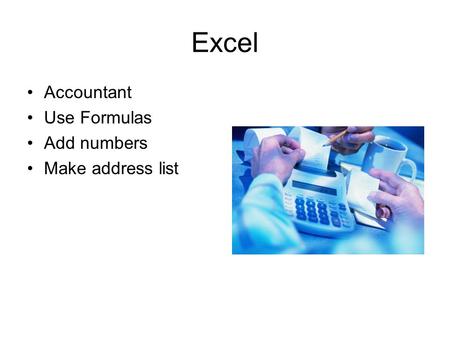 Excel Accountant Use Formulas Add numbers Make address list.