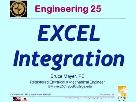 ENGR-25_EXCEL_Integration_Tutorial-Example.pptx 1 Bruce Mayer, PE ENGR/MTH/PHYS25: Computational Methods Bruce Mayer, PE Registered.