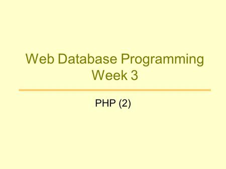 Web Database Programming Week 3 PHP (2). Functions Group related statements together to serve “a” specific purpose –Avoid duplicated code –Easy maintenance.