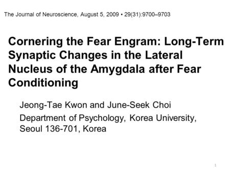 Cornering the Fear Engram: Long-Term Synaptic Changes in the Lateral Nucleus of the Amygdala after Fear Conditioning Jeong-Tae Kwon and June-Seek Choi.