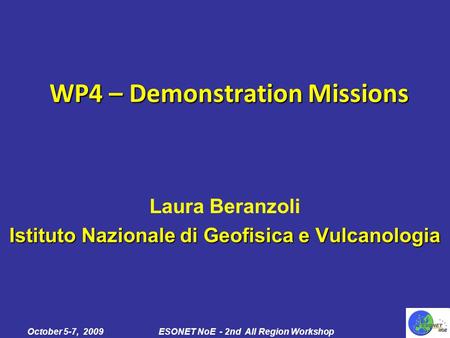 Laura Beranzoli Istituto Nazionale di Geofisica e Vulcanologia October 5-7, 2009ESONET NoE - 2nd All Region Workshop WP4 – Demonstration Missions.