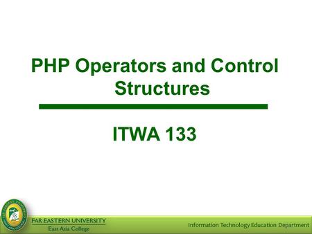 Slide 1 PHP Operators and Control Structures ITWA 133.