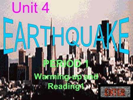 Unit 4 PERIOD 1 Warming-up and Reading1 三维目标 ₫1. Knowledge: (1) Get a general idea of earthquakes and some other natural disasters. (2) Know the cause.