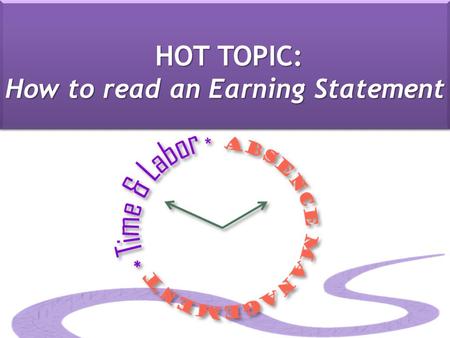 HOT TOPIC: How to read an Earning Statement. Earnings Statement: Earnings Statement: Hours & Earnings BIWEEKLY PAYCHECK (STUDENT & CLASSIFIED): MONTHLY.