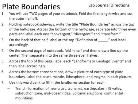 Plate Boundaries 1.You will use TWO pages of your notebook. Fold the first length-wise and cut the outer half off. 2.Holding notebook sideways, write the.