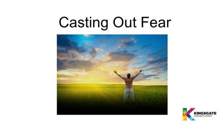 Casting Out Fear.