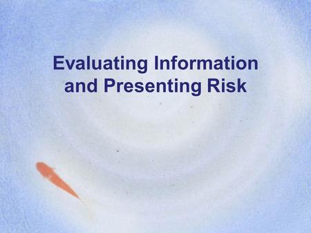Evaluating Information and Presenting Risk Today’s Class Fact Sheet Assignment Review Evaluating Information Presenting Risk In-class Activity This week’s.