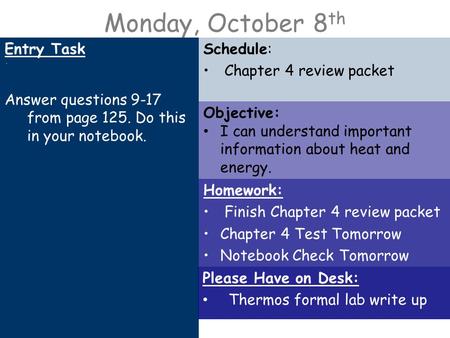 Monday, October 8 th Entry Task. Answer questions 9-17 from page 125. Do this in your notebook. Schedule: Chapter 4 review packet Homework: Finish Chapter.