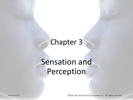 Chapter 3 Sensation and Perception McGraw-Hill ©2010 The McGraw-Hill Companies, Inc. All rights reserved.