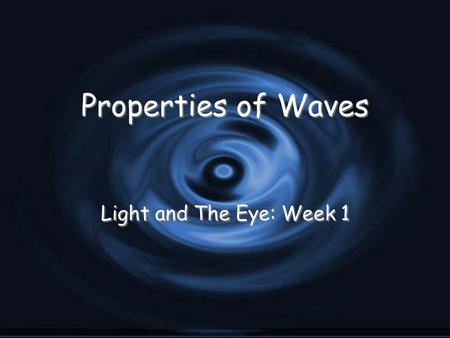 Properties of Waves Light and The Eye: Week 1. I Can… G I Can: describe the five properties of waves. G Amplitude G Wavelength G Frequency G Energy G.