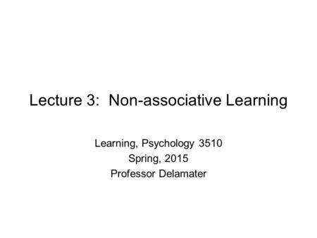 Lecture 3: Non-associative Learning
