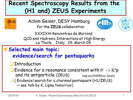 29/03/04A. Geiser, Recent Spectroscopy Results from ZEUS 1 Recent Spectroscopy Results from the (H1 and) ZEUS Experiments nSelected main topic: evidence/search.