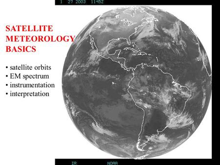SATELLITE METEOROLOGY BASICS satellite orbits EM spectrum