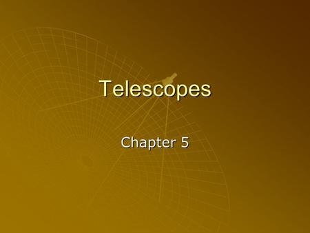 Telescopes Chapter 5. What do you think of when someone asks you about a telescope?       