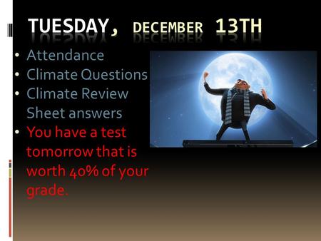Attendance Climate Questions Climate Review Sheet answers You have a test tomorrow that is worth 40% of your grade.