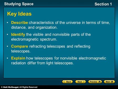 Key Ideas Describe characteristics of the universe in terms of time, distance, and organization. Identify the visible and nonvisible parts of the electromagnetic.