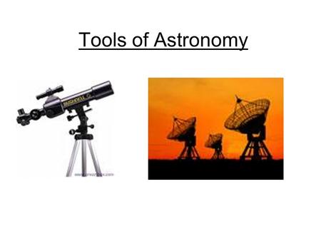 Tools of Astronomy. Electromagnetic Radiation Light travels as an “Electromagnetic” Wave The light you see is called Visible Light Speed of light: 186,000.