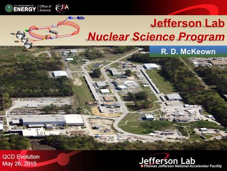 Jefferson Lab Nuclear Science Program QCD Evolution May 26, 2015 R. D. McKeown.