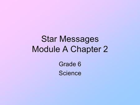 Star Messages Module A Chapter 2 Grade 6 Science.