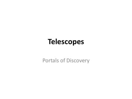 Telescopes Portals of Discovery. Telescope A telescope is an instrument designed to aid the observation of remote objects by collecting some form of electromagnetic.
