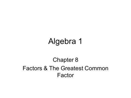 Chapter 8 Factors & The Greatest Common Factor