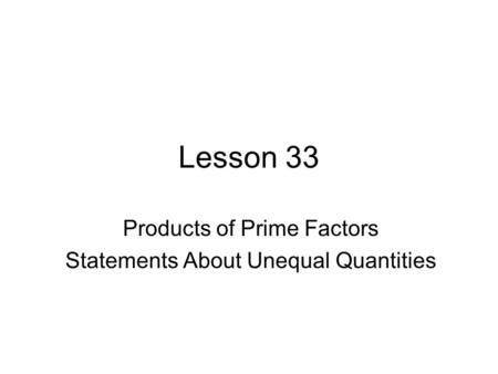 Lesson 33 Products of Prime Factors Statements About Unequal Quantities.