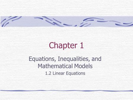 Equations, Inequalities, and Mathematical Models 1.2 Linear Equations