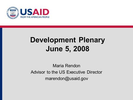 Development Plenary June 5, 2008 Maria Rendon Advisor to the US Executive Director