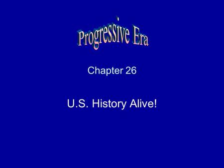Progressive Era Chapter 26 U.S. History Alive!.