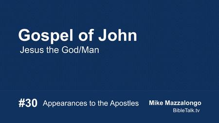 Gospel of John Jesus the God/Man Appearances to the Apostles #30 Mike Mazzalongo BibleTalk.tv.