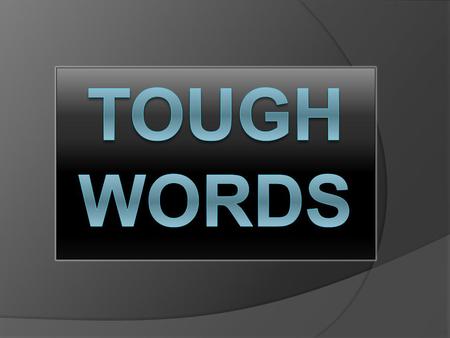 Tough Words Tonight’s lesson is about “tough words.” Exactly what do you think of when I say, “I am going to be preaching on tough words“? 1. You may.