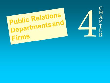 4 C H A P T E R Public Relations Departments and Firms.