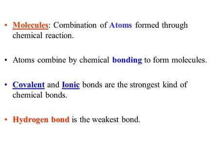 Molecules: Combination of Atoms formed through chemical reaction. Atoms combine by chemical bonding to form molecules. Covalent and Ionic bonds are the.