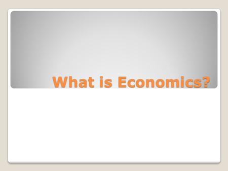 What is Economics?. The study of how people and countries make decisions about how to use their scarce resources in the most efficient way. It is the.