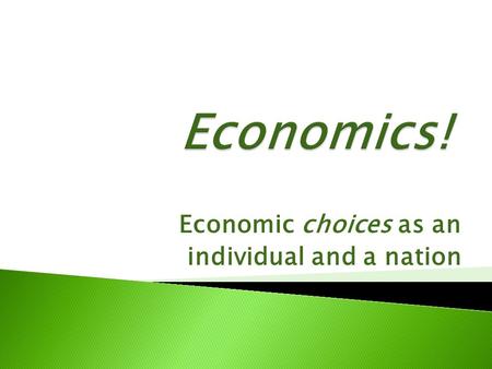 Economic choices as an individual and a nation.  Read the section titled “Economic choices” on page 406 in your textbook and answer the above question.