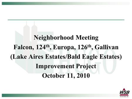 Neighborhood Meeting Falcon, 124 th, Europa, 126 th, Gallivan (Lake Aires Estates/Bald Eagle Estates) Improvement Project October 11, 2010.