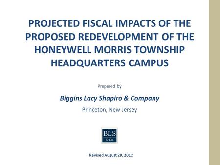 Yed PROJECTED FISCAL IMPACTS OF THE PROPOSED REDEVELOPMENT OF THE HONEYWELL MORRIS TOWNSHIP HEADQUARTERS CAMPUS Prepared by Biggins Lacy Shapiro & Company.